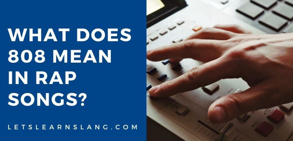 What Does 808 Mean In Rap Songs? (EXPLAINED) - Lets Learn Slang