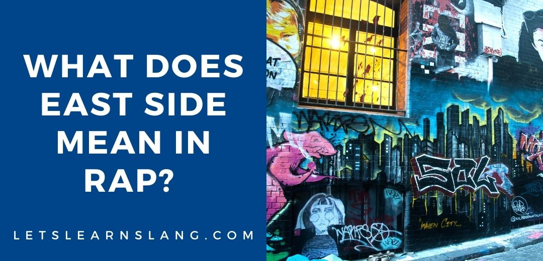 What Does East Side Mean In Rap EXPLAINED Lets Learn Slang