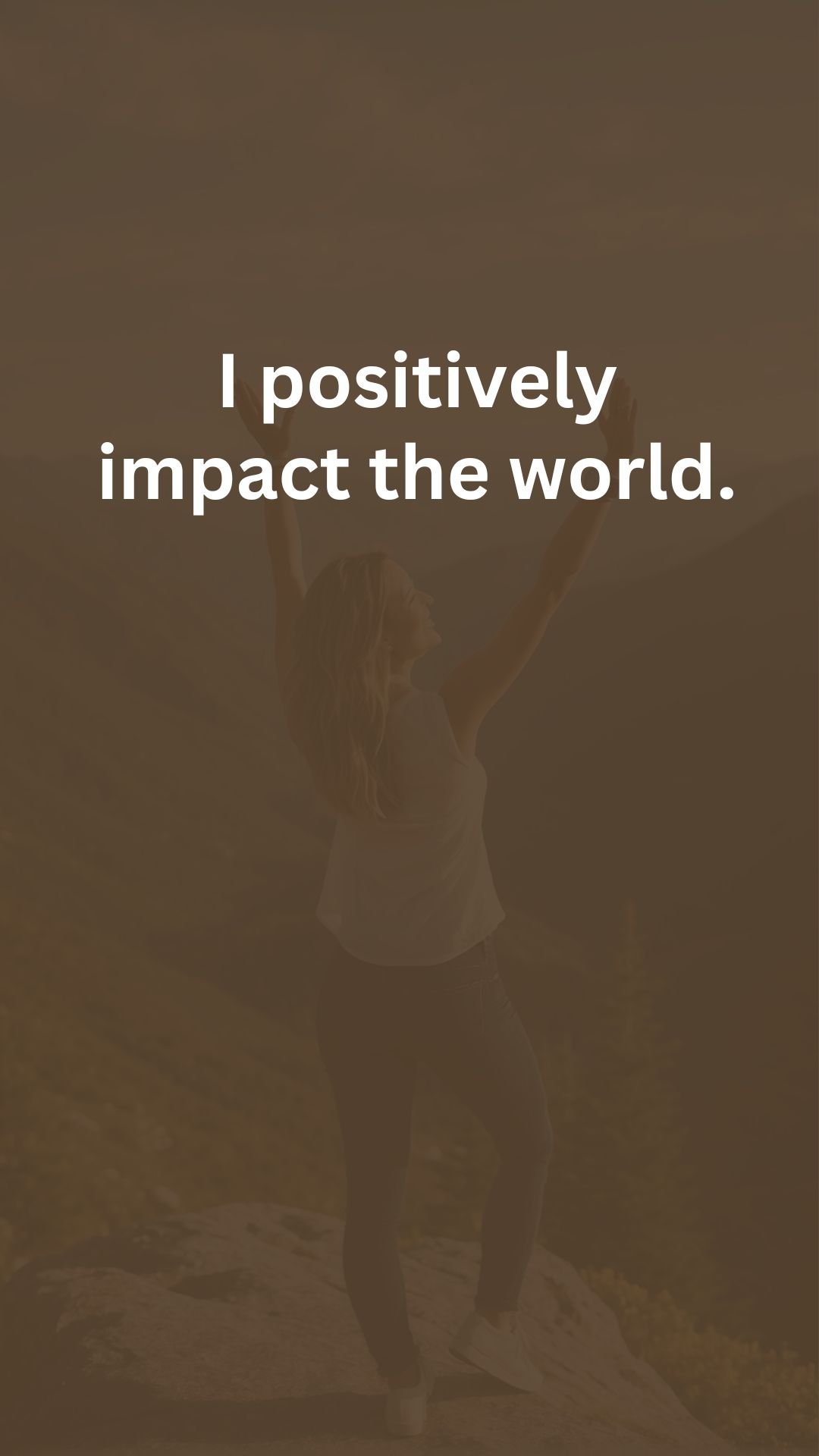 I positively impact the world.