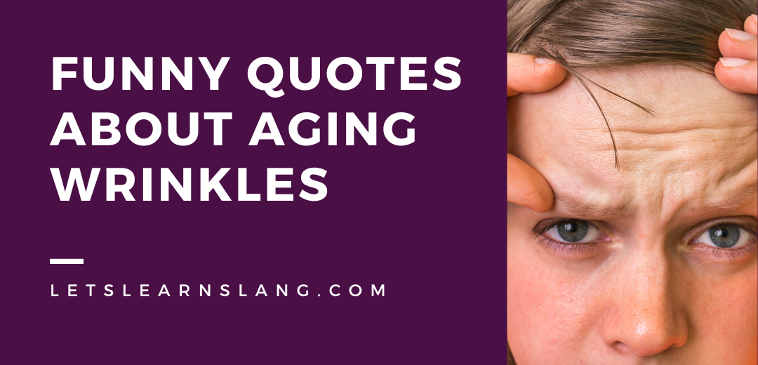 Funny Quotes About Aging Wrinkles