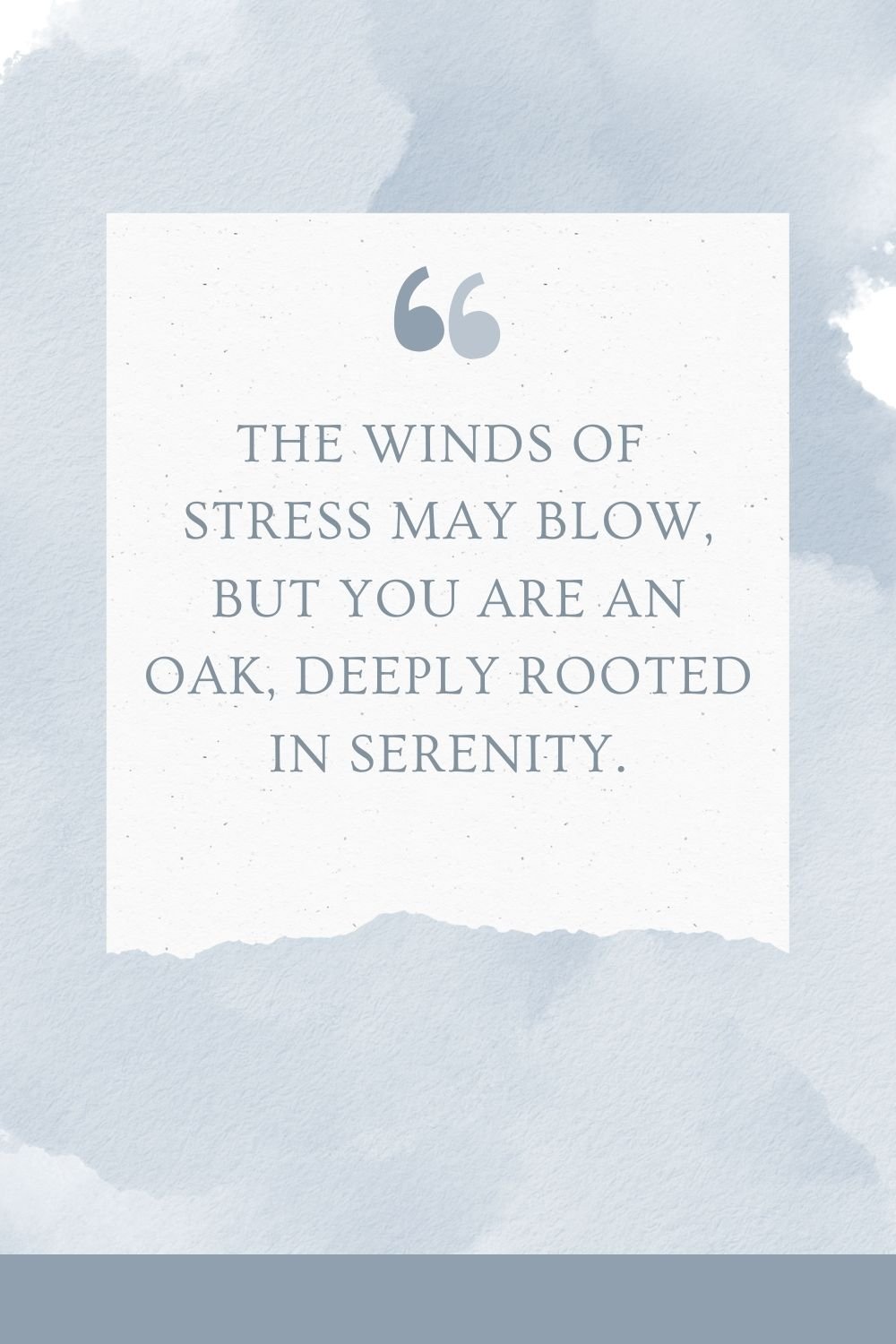 The winds of stress may blow, but you are an oak, deeply rooted in serenity.