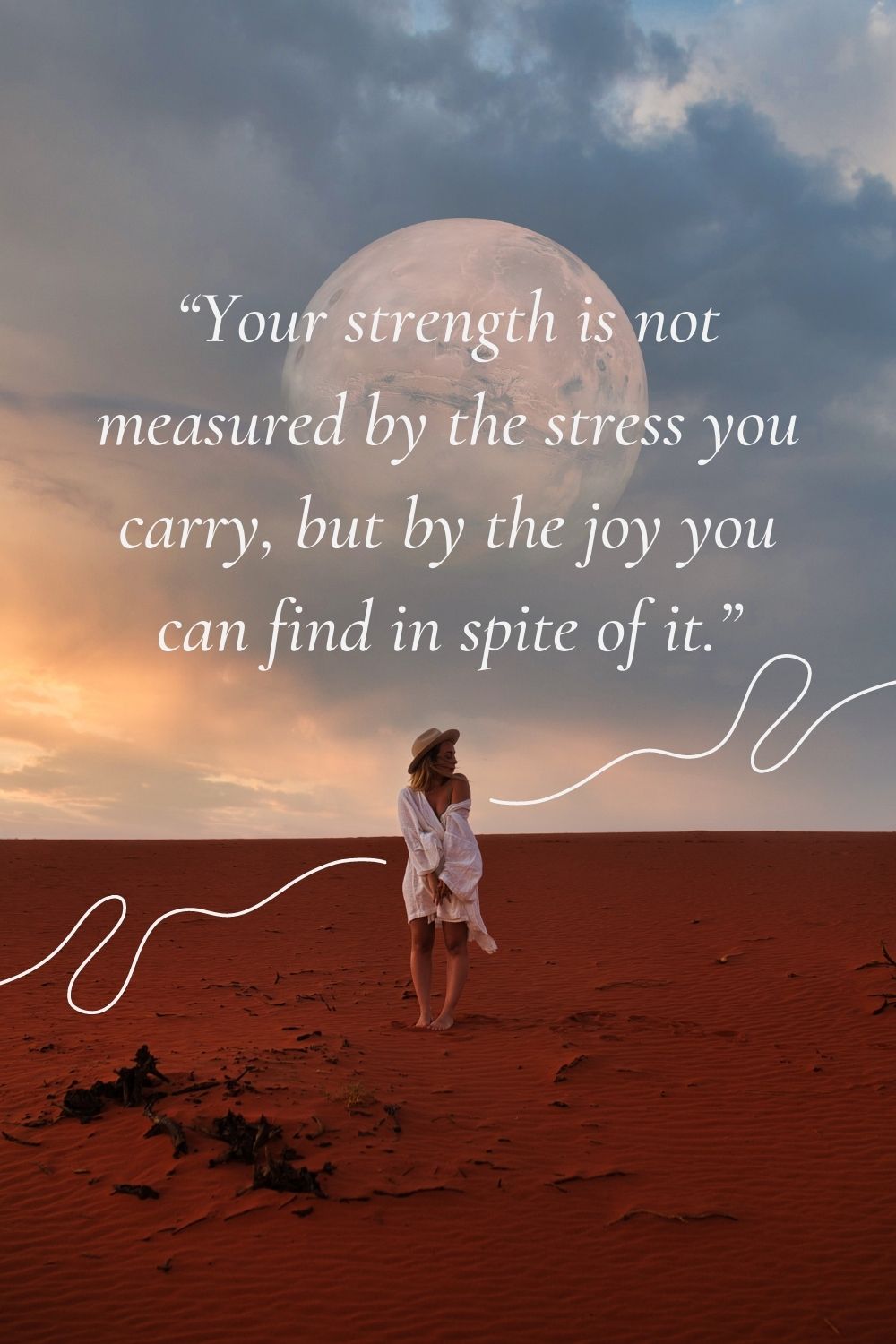 Your strength is not measured by the stress you carry, but by the joy you can find in spite of it