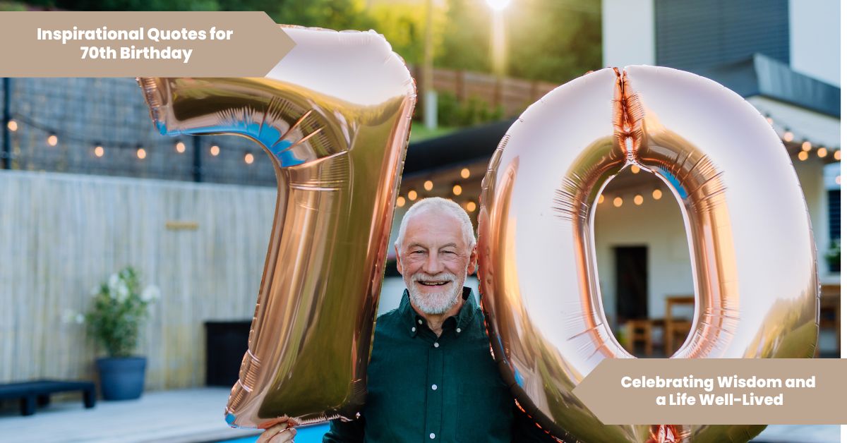 50 Inspirational Quotes For 70th Birthday Celebrating Wisdom and a Life Well-Lived