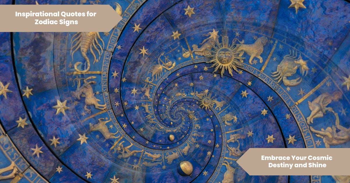 Inspirational Quotes For Zodiac Signs Embrace Your Cosmic Destiny and Shine