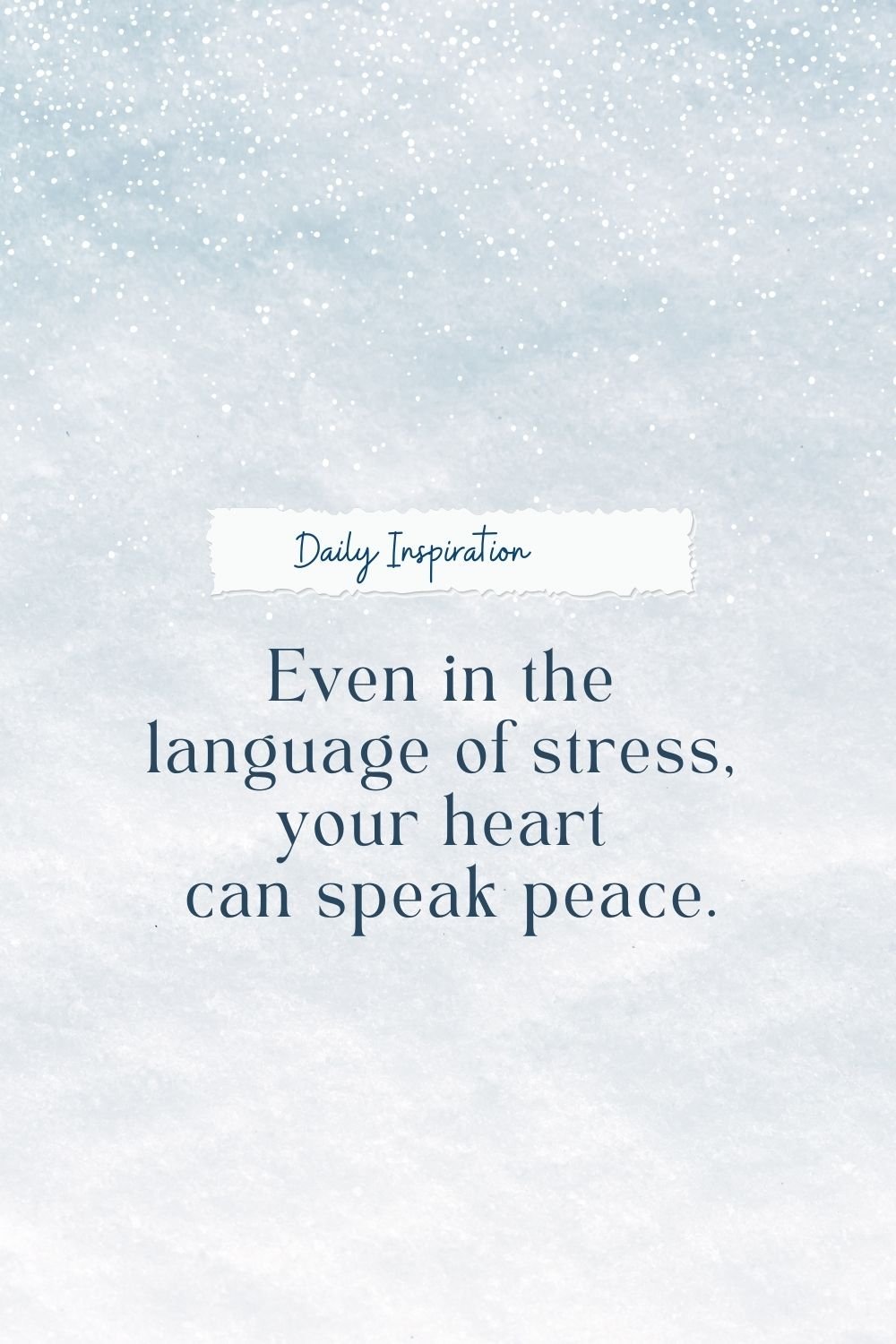 "Even in the language of stress, your heart can speak peace."