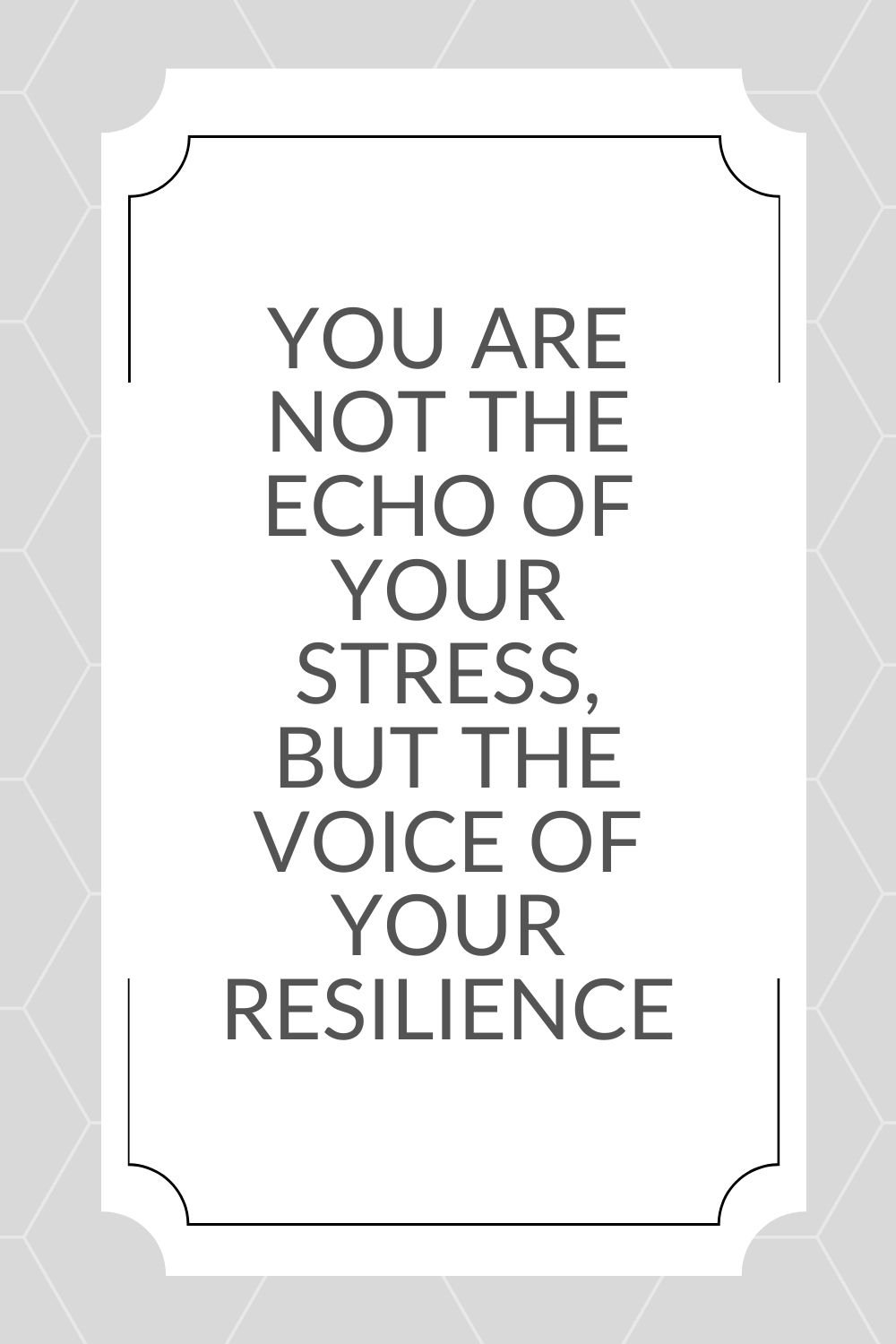 "You are not the echo of your stress, but the voice of your resilience."