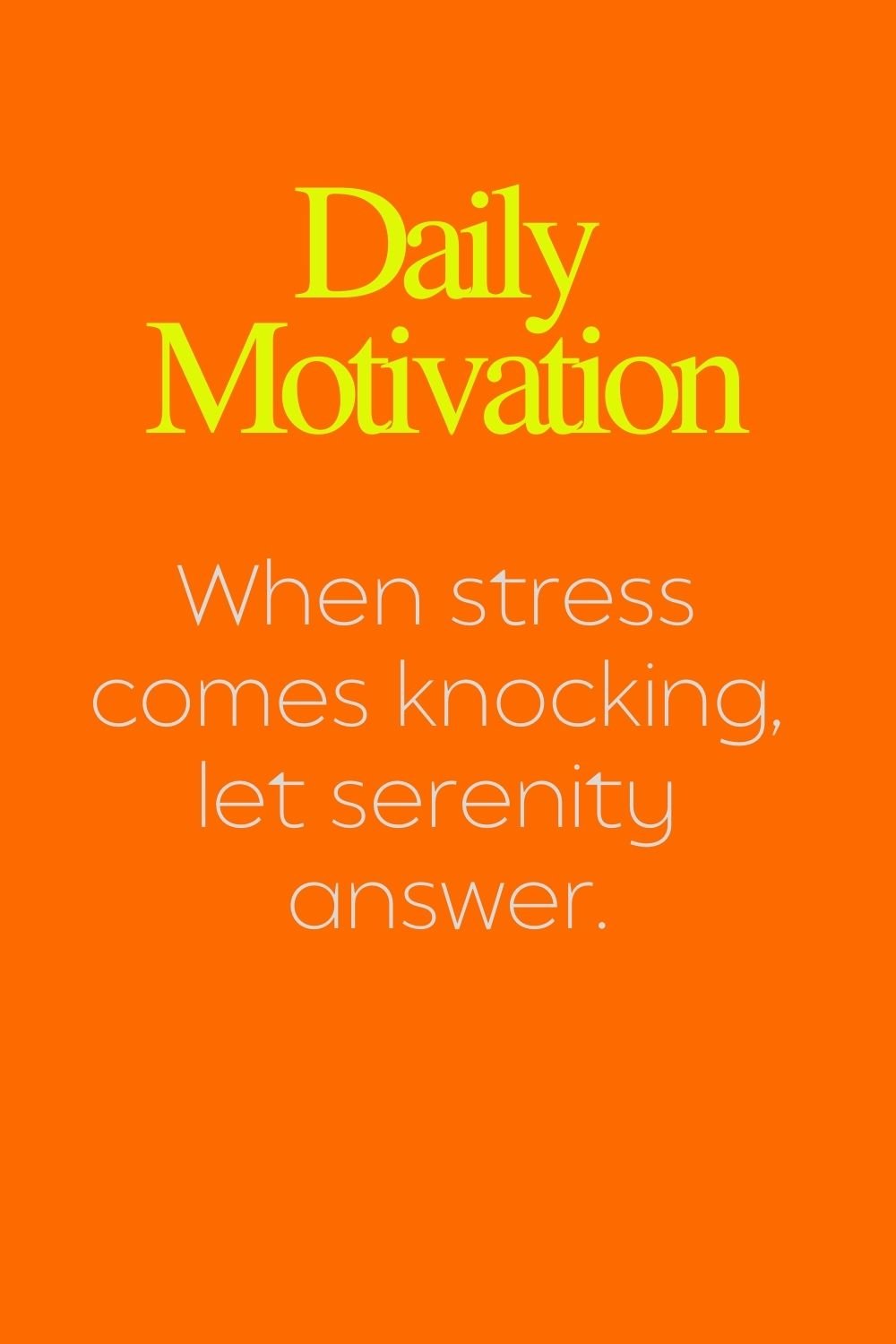 "When stress comes knocking, let serenity answer."