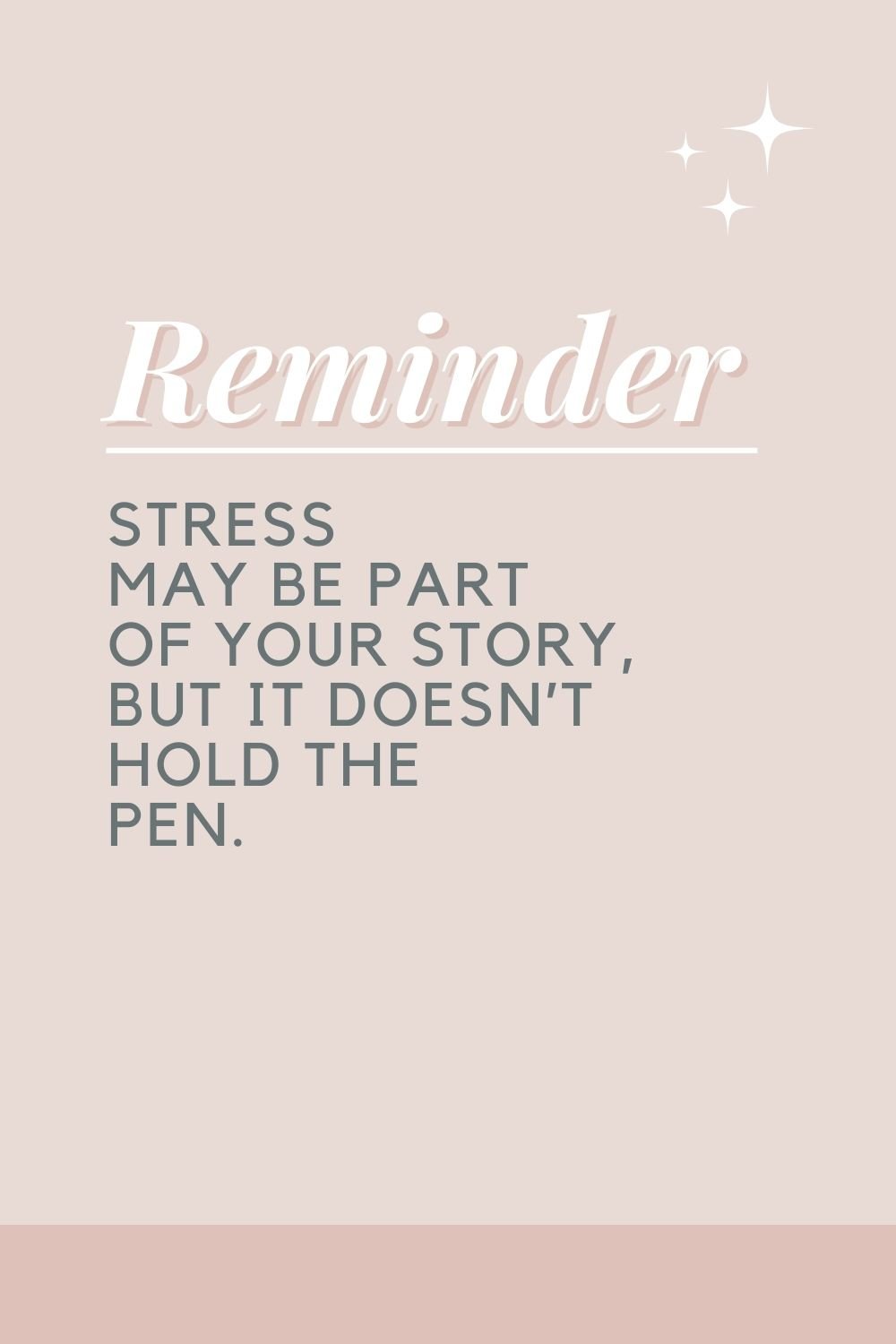 "Stress may be part of your story, but it doesn’t hold the pen."