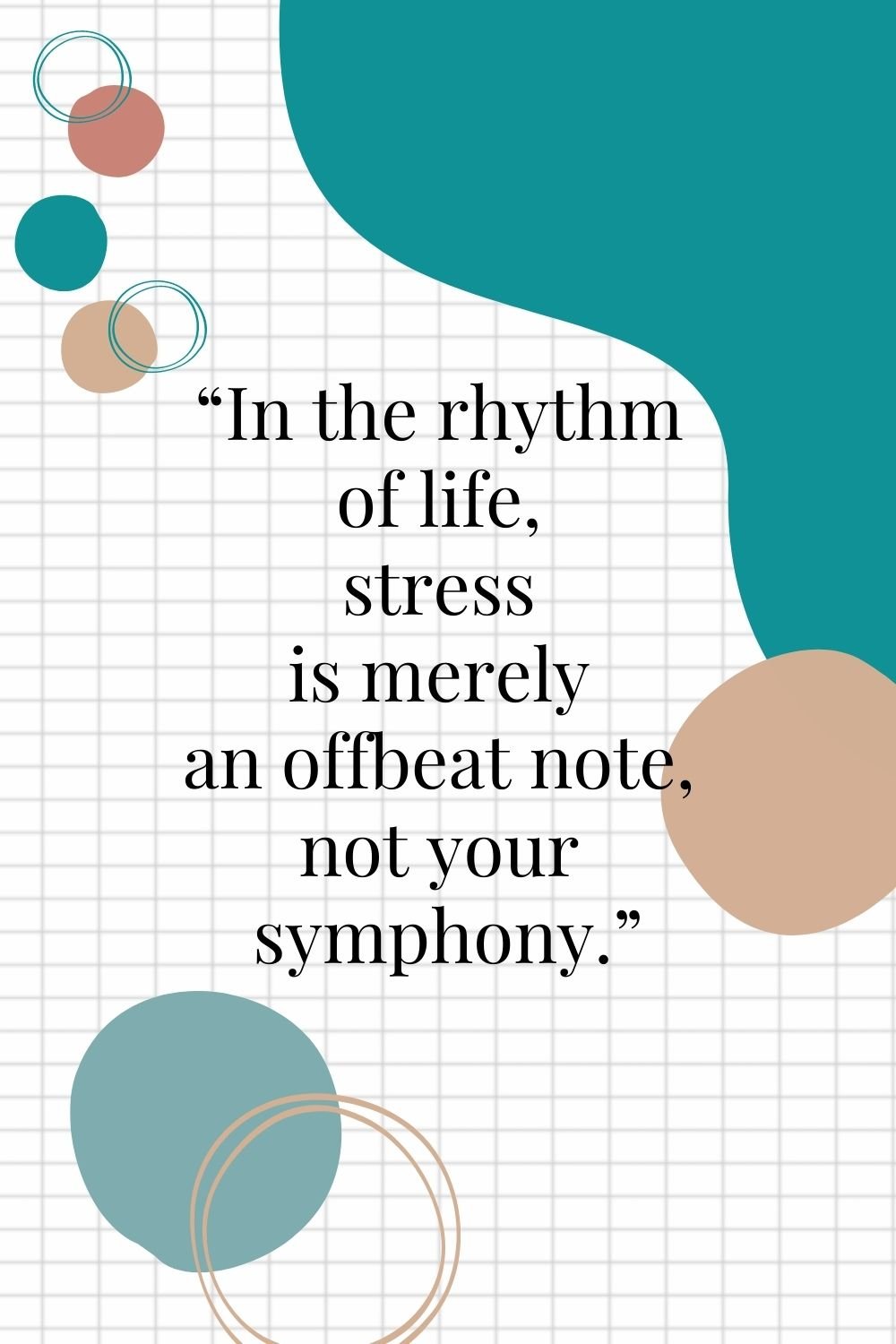 "In the rhythm of life, stress is merely an offbeat note, not your symphony."