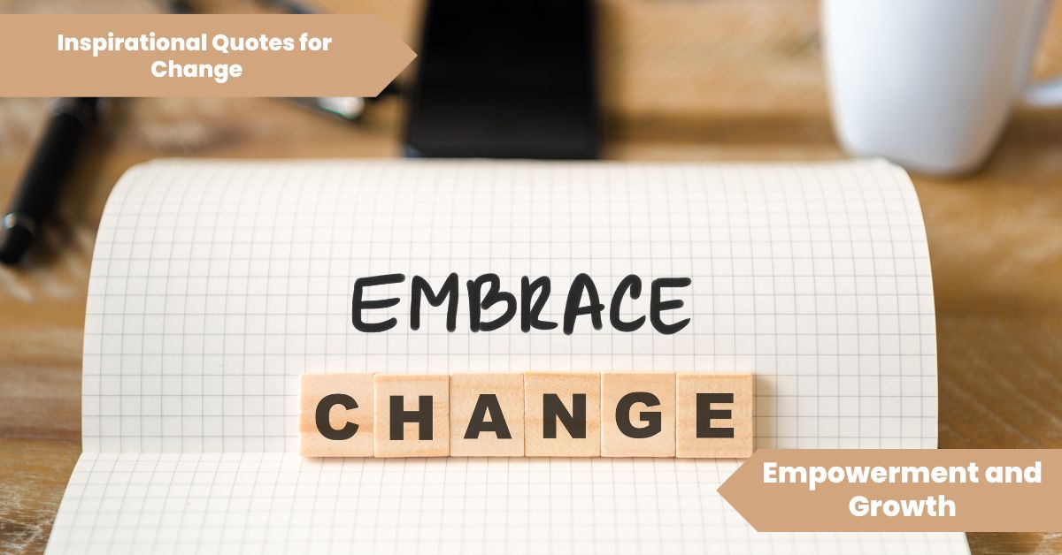 Inspirational Quotes for Change Empowerment and Growth