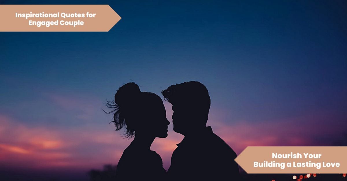 Inspirational Quotes for Engaged Couples Building a Lasting Love