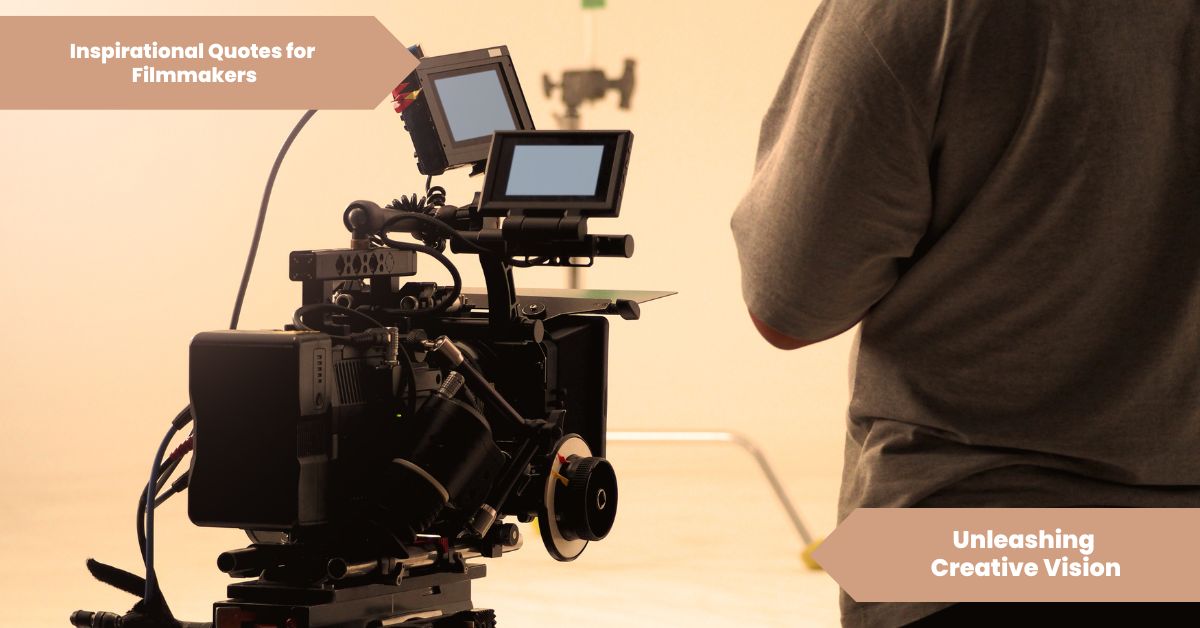 Inspirational Quotes for Filmmakers Unleashing Creative Vision
