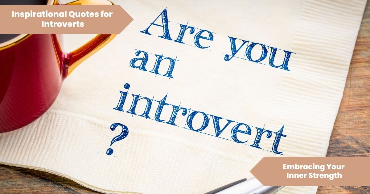 Inspirational Quotes for Introverts_ Embracing Your Inner Strength