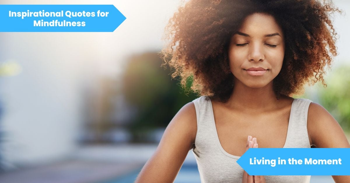 Inspirational Quotes for Mindfulness Living in the Moment