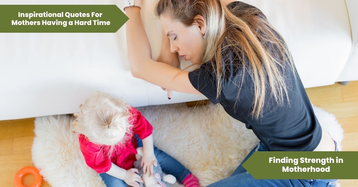 Inspirational Quotes for Mothers Having a Hard Time_ Finding Strength in Motherhood