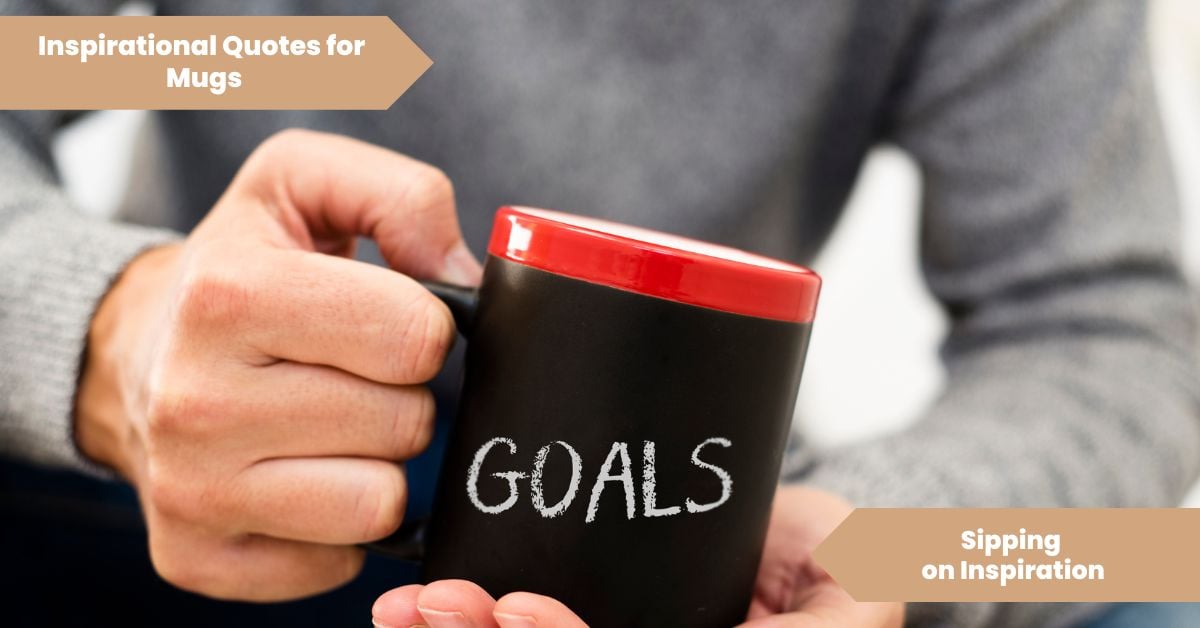 Inspirational Quotes for Mugs_ Sipping on Inspiration