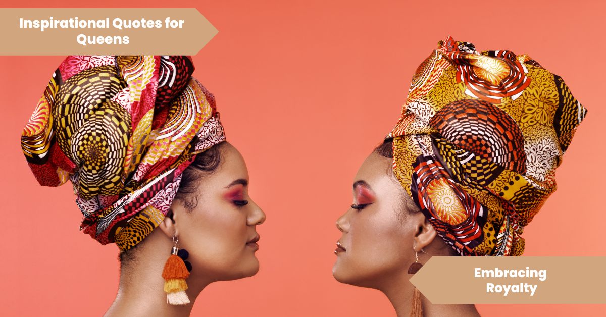 Inspirational Quotes for Queens_ Embracing Royalty