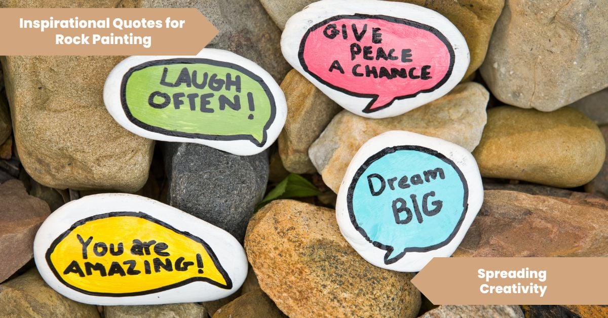 Inspirational Quotes for Rock Painting_ Spreading Creativity