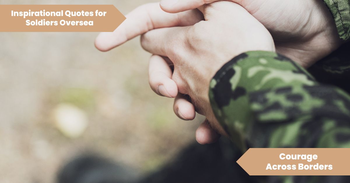 Inspirational Quotes for Soldiers Overseas_ Courage Across Borders