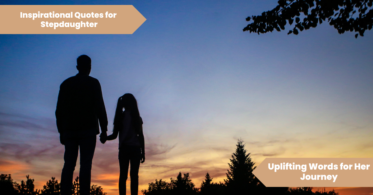 Inspirational Quotes for Stepdaughter_ Uplifting Words for Her Journey