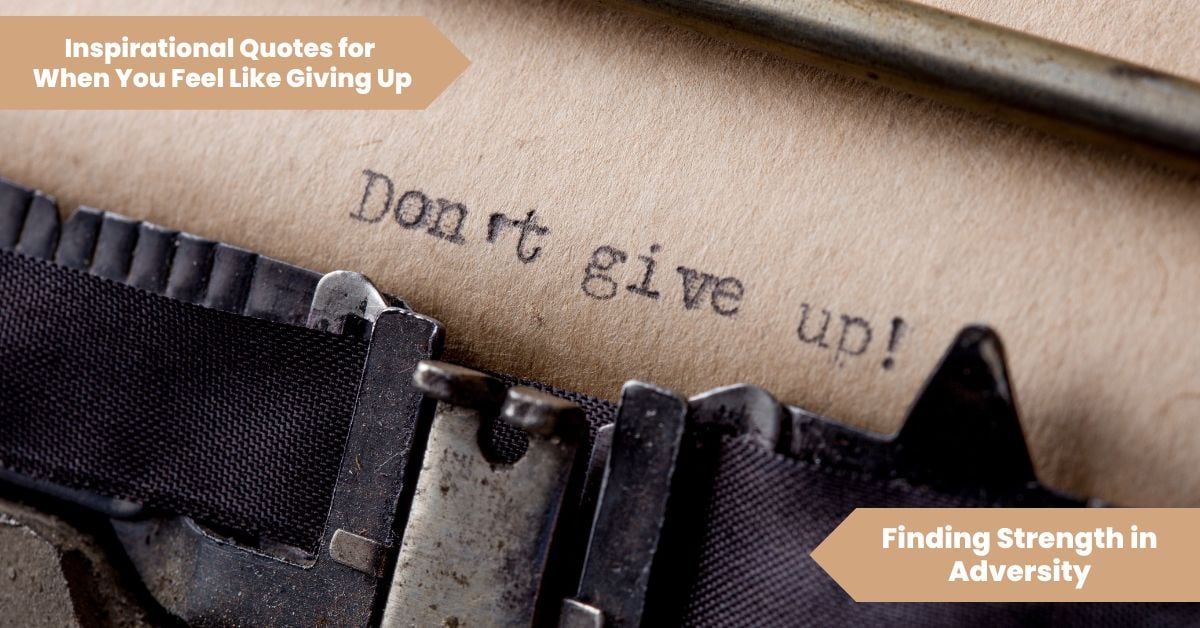 Inspirational Quotes for When You Feel Like Giving Up_ Finding Strength in Adversity