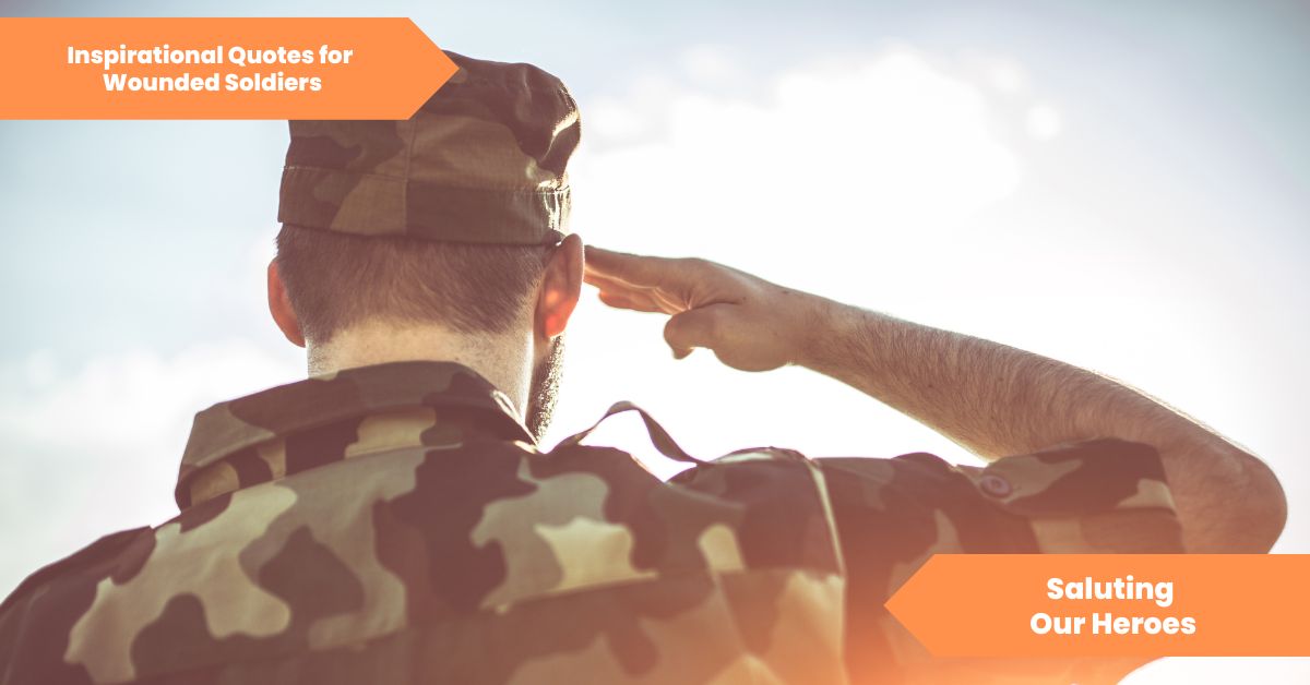 Inspirational Quotes for Wounded Soldiers Saluting Our Heroes