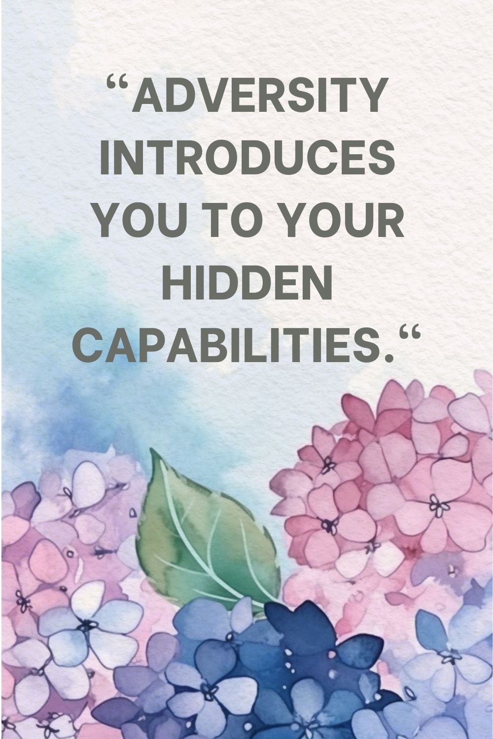 "Adversity introduces you to your hidden capabilities."
