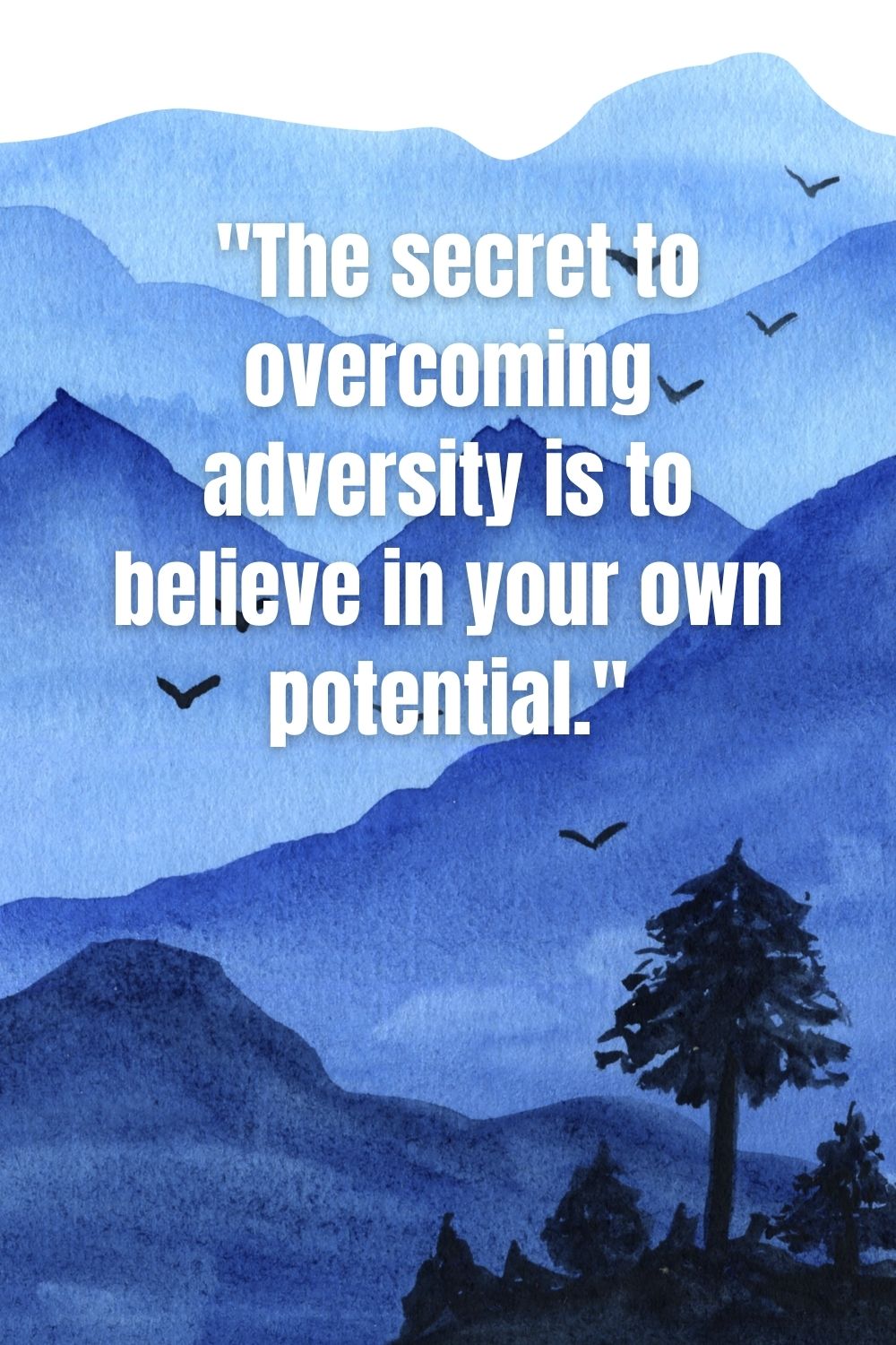 "The secret to overcoming adversity is to believe in your own potential."