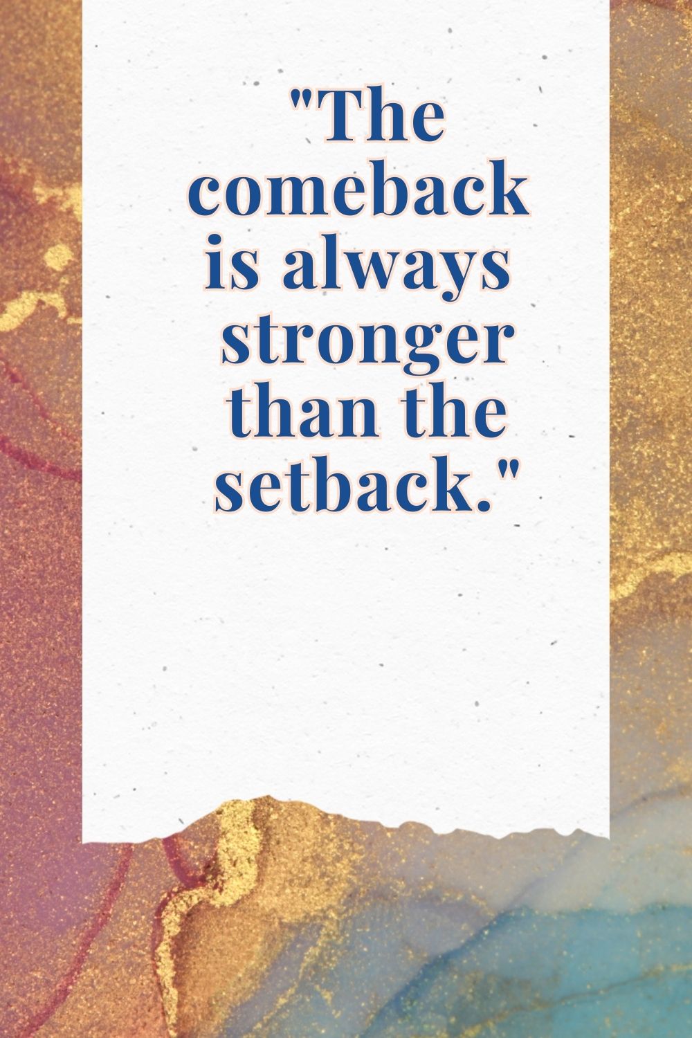 "The comeback is always stronger than the setback."