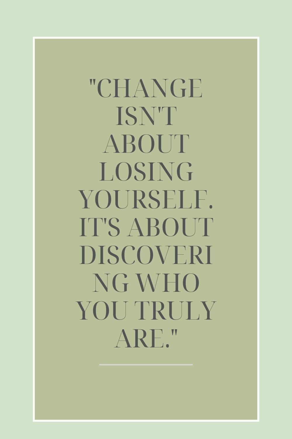 "Change isn't about losing yourself. It's about discovering who you truly are."