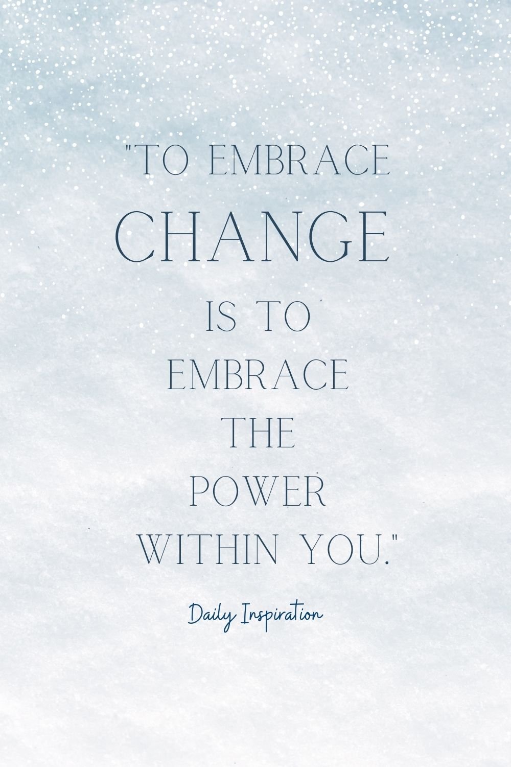 "To embrace change is to embrace the power within you."