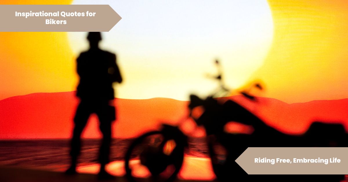 Inspirational Quotes for Bikers Riding Free, Embracing Life