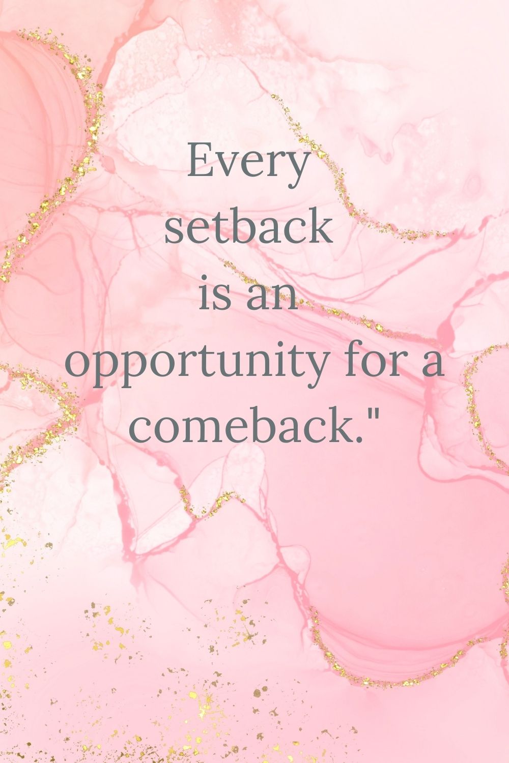 Every setback is an opportunity for a comeback."