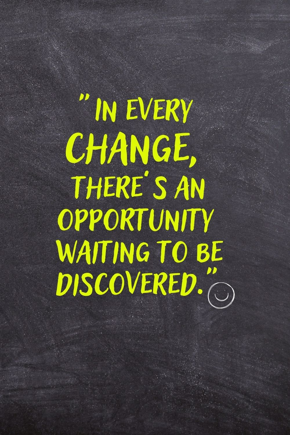 "In every change, there’s an opportunity waiting to be discovered."