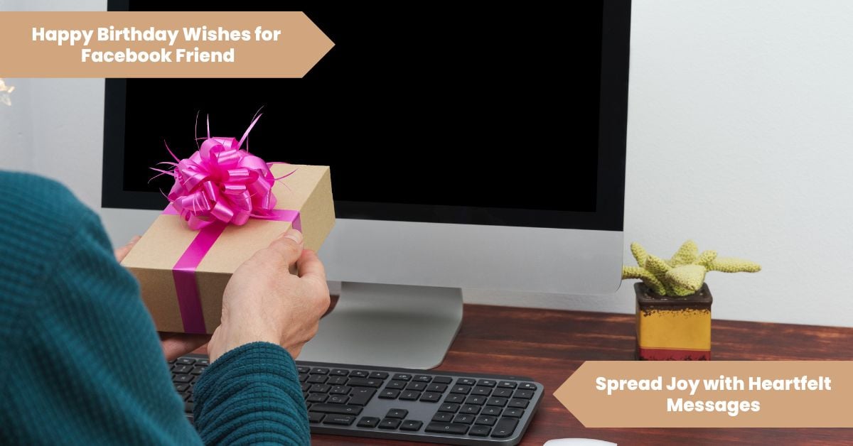 101 Happy Birthday Wishes for Facebook Friend_ Spread Joy with Heartfelt Messages