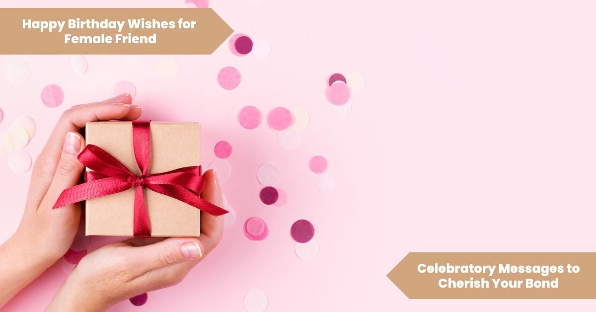 101 Happy Birthday Wishes for Female Friend_ Celebratory Messages to Cherish Your Bond