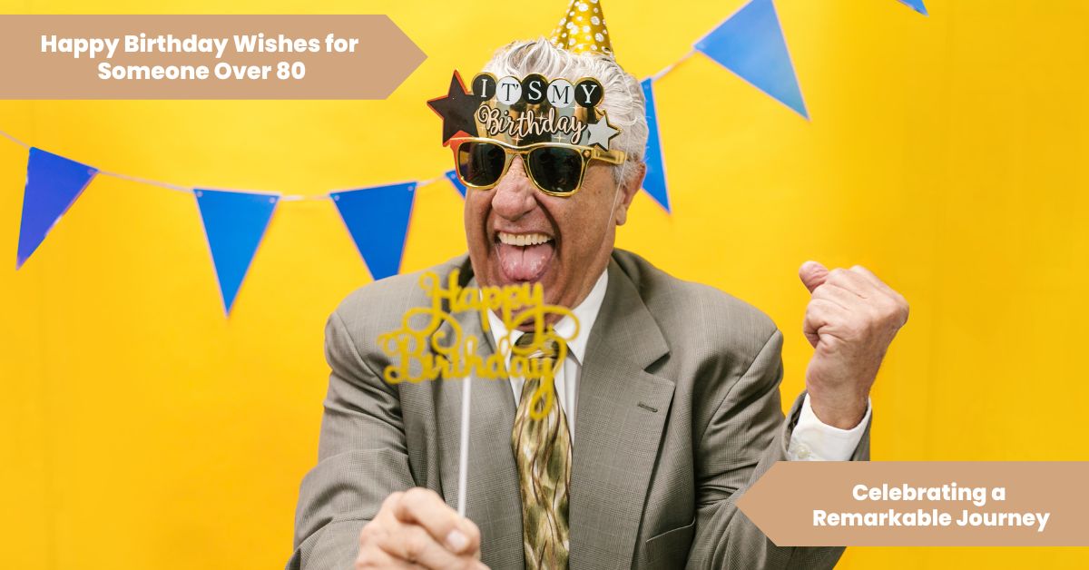 101 Happy Birthday Wishes for Someone Over 80_ Celebrating a Remarkable Journey