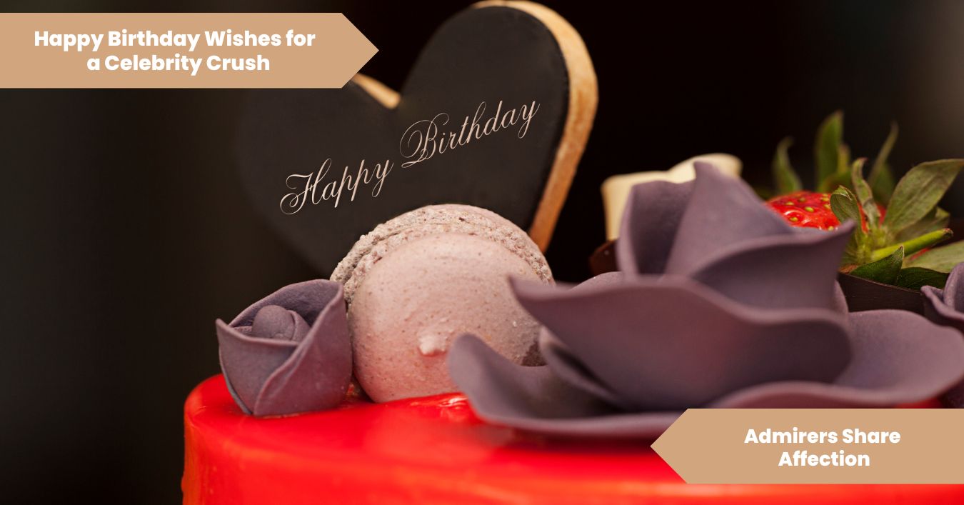 101 Happy Birthday Wishes for a Celebrity Crush_ Admirers Share Affection