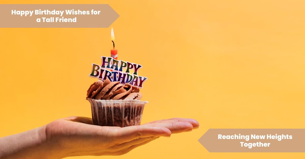 101 Happy Birthday Wishes for a Tall Friend_ Reaching New Heights Together