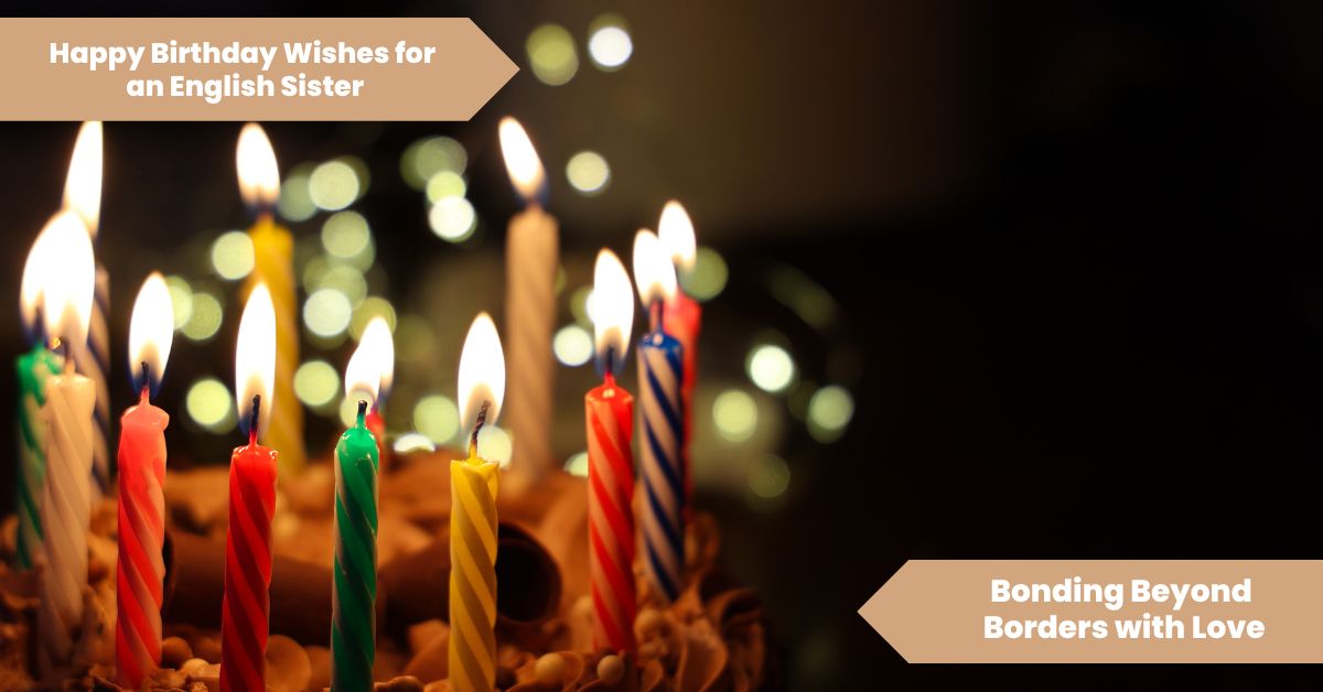 101 Happy Birthday Wishes for an English Sister_ Bonding Beyond Borders with Love
