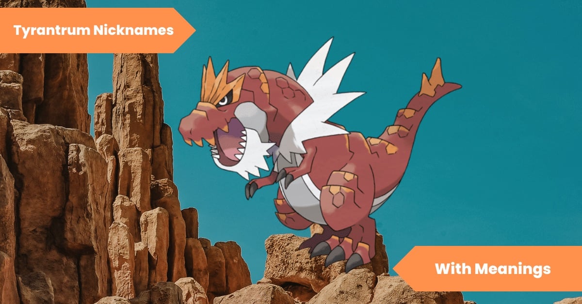Tyrantrum Nicknames