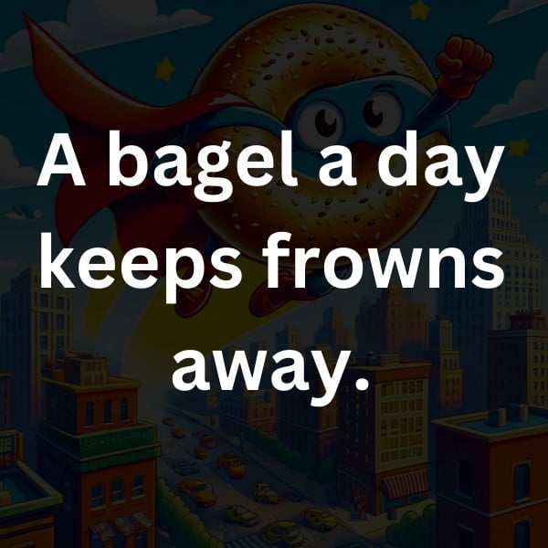 A bagel a day keeps frowns away
