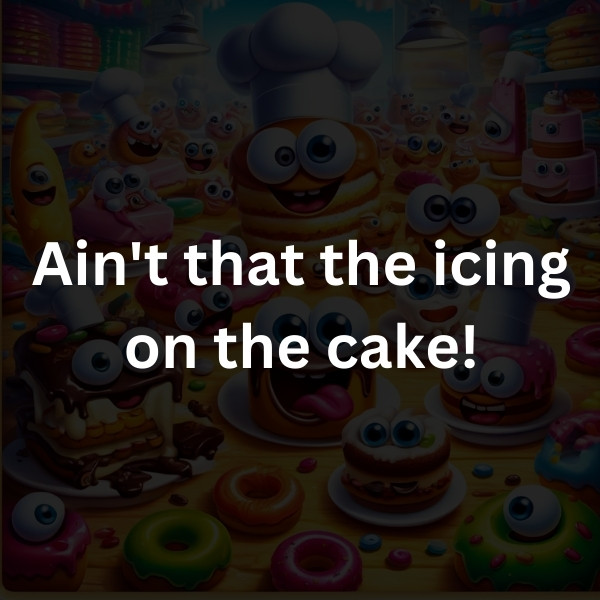 Ain't that the icing on the cake!