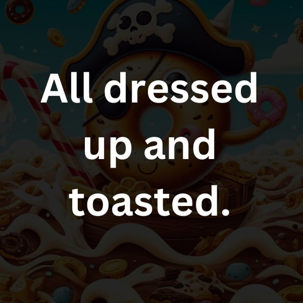 All dressed up and toasted