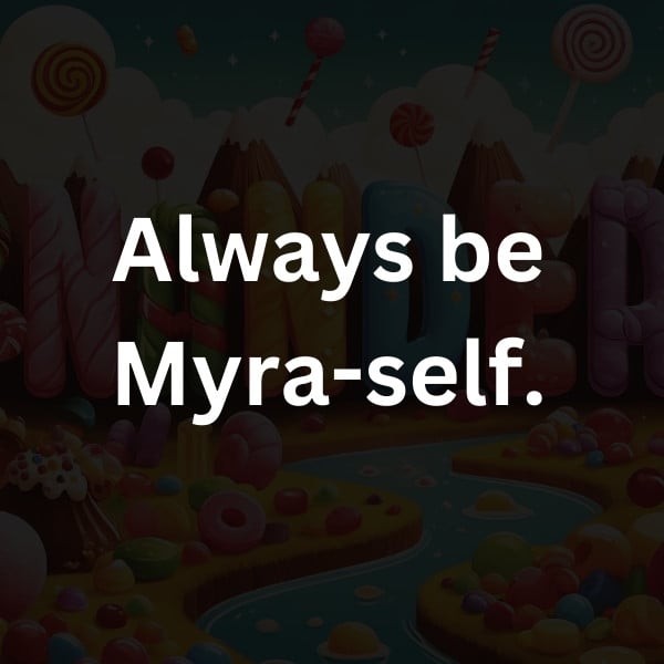 Always be Myra-self