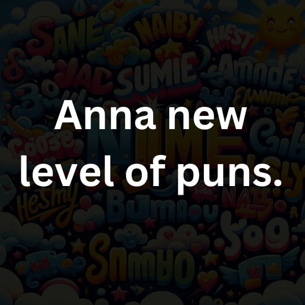 Anna new level of puns