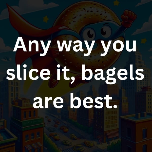 Any way you slice it, bagels are best