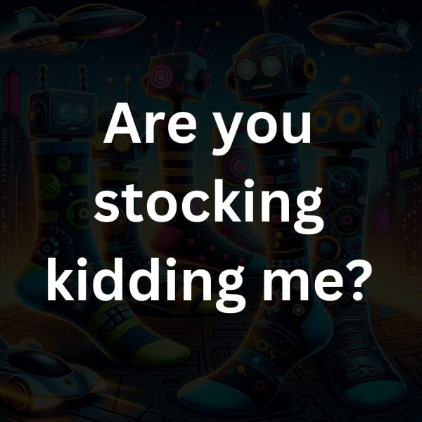 Are you stocking kidding me
