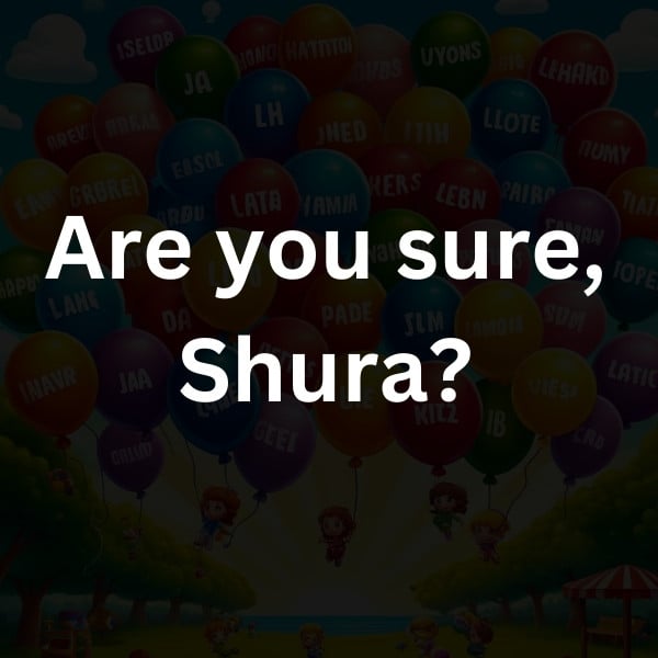 Are you sure, Shura