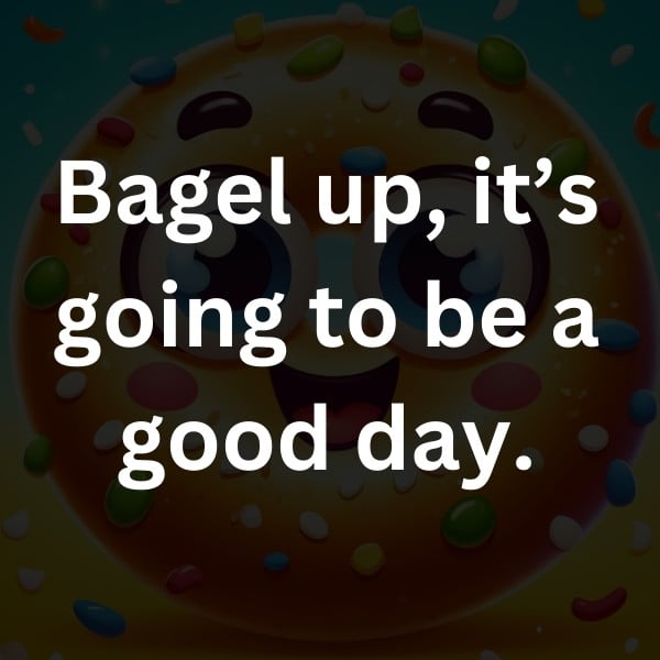 Bagel up, it’s going to be a good day